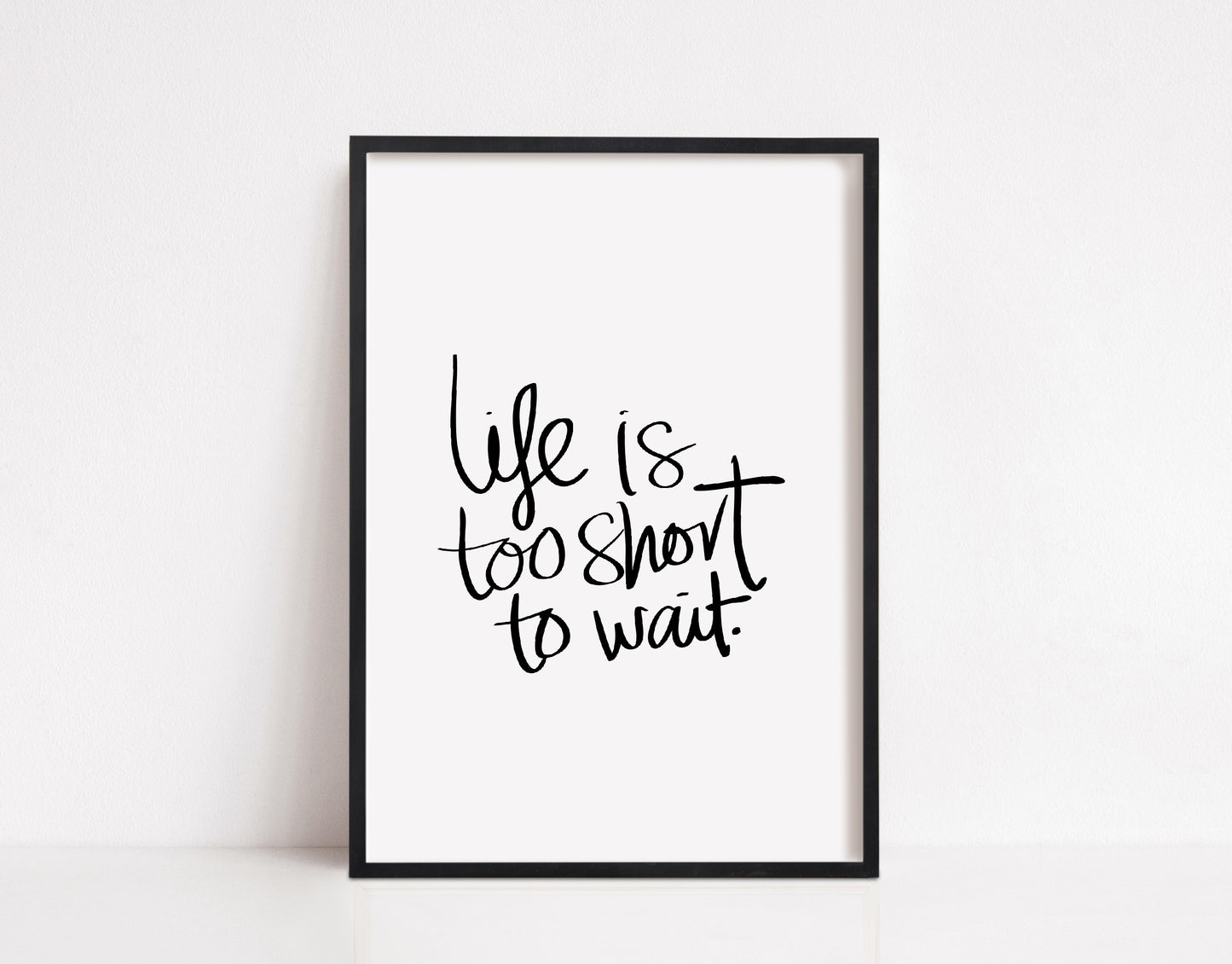 Quote Print | Life Is Too Short To Wait | Quote Print