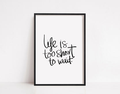 Quote Print | Life Is Too Short To Wait | Quote Print