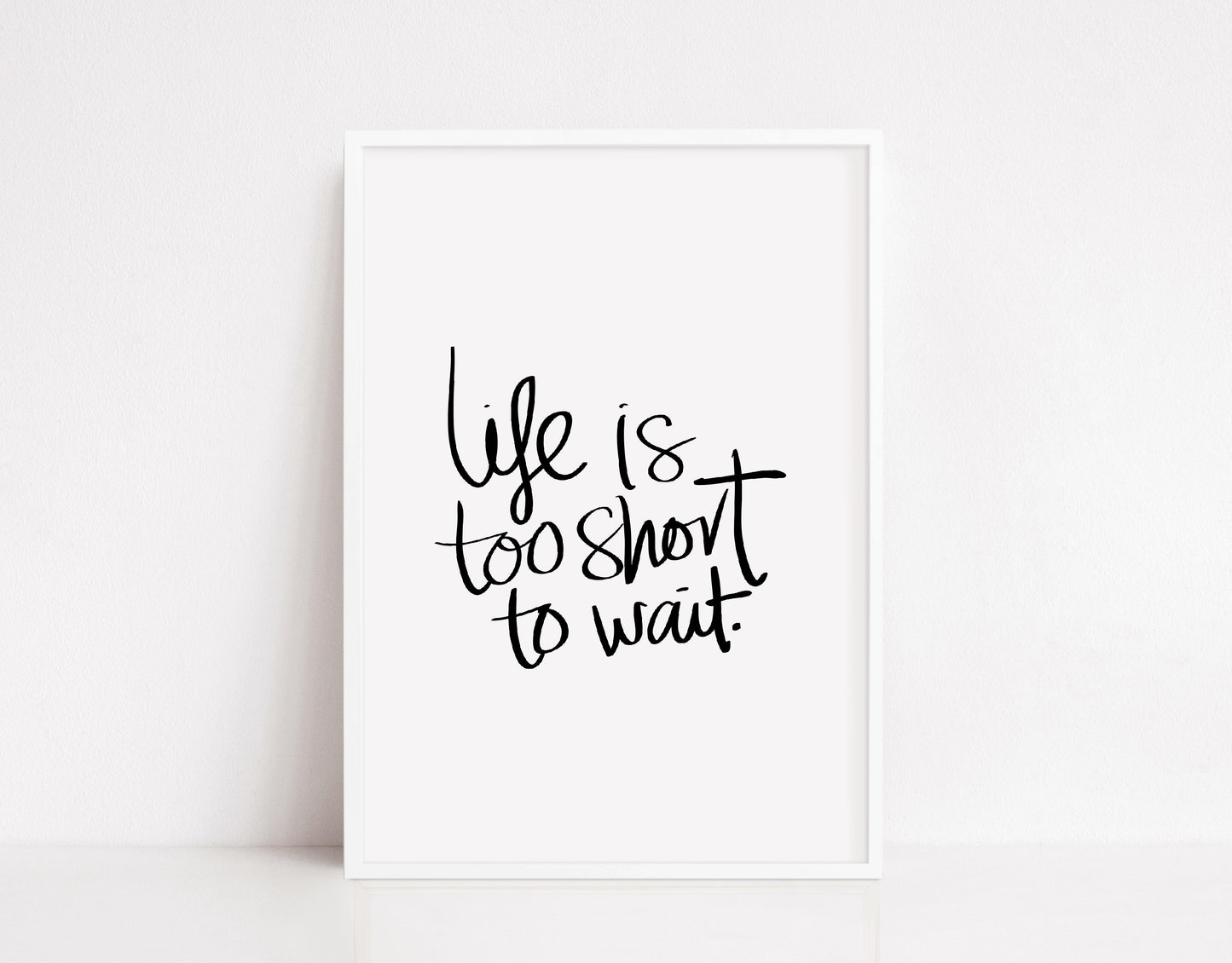 Quote Print | Life Is Too Short To Wait | Quote Print