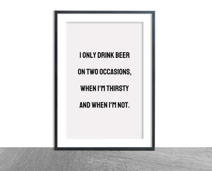 Quote Print | I Only Drink Beer On Two Occasions | Funny Print | Man Cave Print | Bar Print