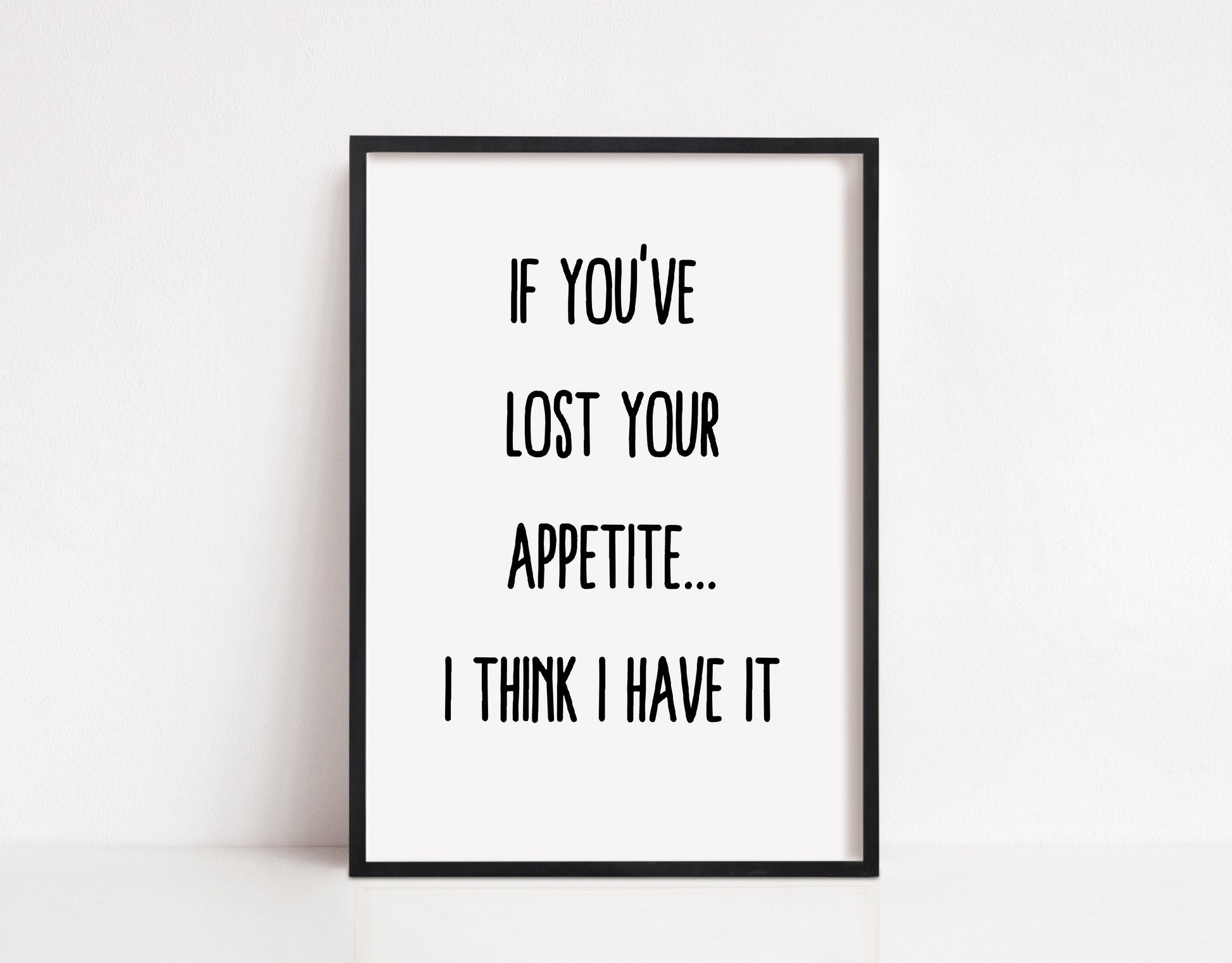 Kitchen Print | If You Lost Your Appetite, I Think I Have It | Funny Print - Dinky Designs