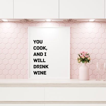 Kitchen Print | You Cook And I Will Drink Wine | Quote Print