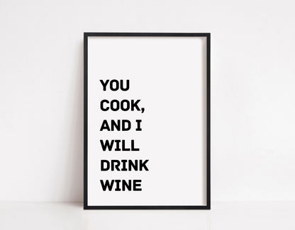 Kitchen Print | You Cook And I Will Drink Wine | Quote Print