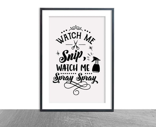 Salon Print | Watch Me Snip, Watch Me Spray Spray | Hairdressing Print | Hair Quote