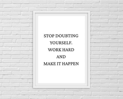 Quote Print | Stop Doubting Yourself, Work Hard & Make It Happen | Positive Print