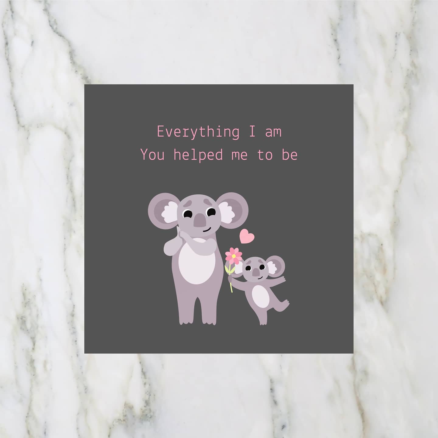 Mothers Day Card | Everything I Am You Helped Me To Be | Cute Koala Card
